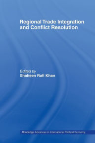 Title: Regional Trade Integration and Conflict Resolution, Author: Shaheen Rafi Khan