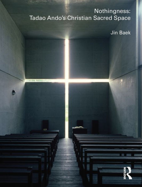 Nothingness: Tadao Ando's Christian Sacred Space / Edition 1