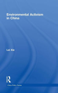 Title: Environmental Activism in China / Edition 1, Author: Lei Xie