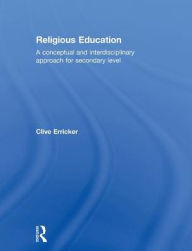 Title: Religious Education: A Conceptual and Interdisciplinary Approach for Secondary Level / Edition 1, Author: Clive Erricker