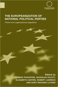Title: The Europeanization of National Political Parties: Power and Organizational Adaptation / Edition 1, Author: Thomas Poguntke
