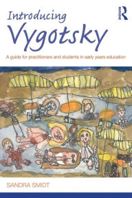 Title: Introducing Vygotsky: A Guide for Practitioners and Students in Early Years Education / Edition 1, Author: Sandra Smidt