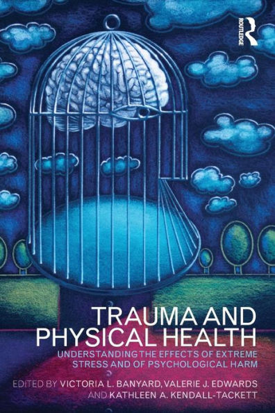 Trauma and Physical Health: Understanding the effects of extreme stress and of psychological harm / Edition 1
