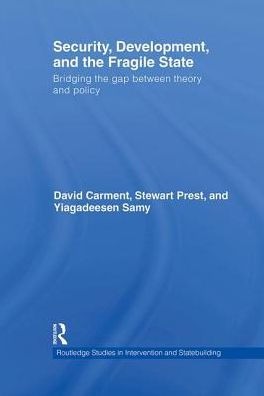 Security, Development and the Fragile State: Bridging the Gap between Theory and Policy / Edition 1