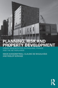 Title: Planning, Risk and Property Development: Urban regeneration in England, France and the Netherlands / Edition 1, Author: Nikos Karadimitriou