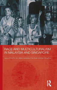 Title: Race and Multiculturalism in Malaysia and Singapore / Edition 1, Author: Daniel P.S. Goh