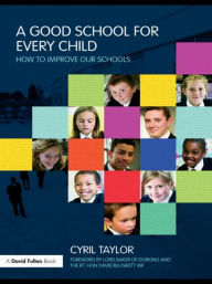 Title: A Good School for Every Child: How to improve our schools, Author: Cyril Taylor