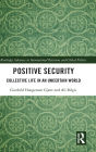 Positive Security: Collective Life in an Uncertain World / Edition 1