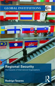 Title: Regional Security: The Capacity of International Organizations / Edition 1, Author: Rodrigo Tavares