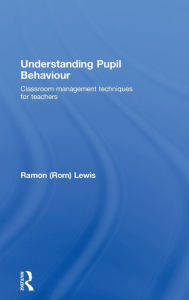 Title: Understanding Pupil Behaviour: Classroom Management Techniques for Teachers, Author: Ramon Lewis