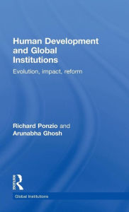 Title: Human Development and Global Institutions: Evolution, Impact, Reform / Edition 1, Author: Richard Ponzio