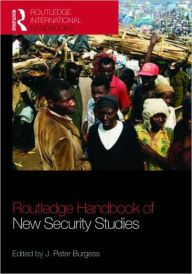 Title: The Routledge Handbook of New Security Studies / Edition 1, Author: J. Peter Burgess