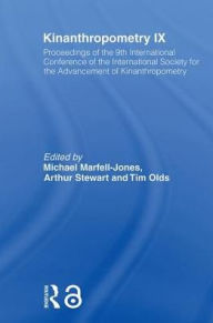 Title: Kinanthropometry IX: Proceedings of the 9th International Conference of the International Society for the Advancement of Kinanthropometry / Edition 1, Author: Michael Marfell-Jones