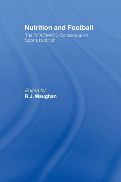 Nutrition and Football: The FIFA/FMARC Consensus on Sports Nutrition / Edition 1