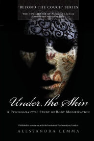 Under the Skin: A Psychoanalytic Study of Body Modification / Edition 1
