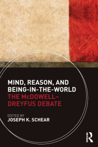 Title: Mind, Reason, and Being-in-the-World: The McDowell-Dreyfus Debate, Author: Joseph K. Schear