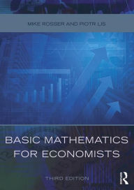 Title: Basic Mathematics for Economists / Edition 3, Author: Mike Rosser