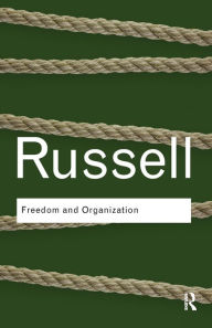 Title: Freedom and Organization / Edition 1, Author: Bertrand Russell