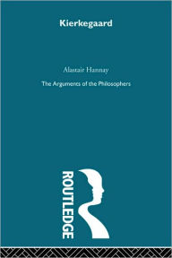 Title: Kierkegaard: The Arguments of the Philosophers / Edition 1, Author: Alastair Hannay