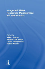 Title: Integrated Water Resources Management in Latin America / Edition 1, Author: Asit Biswas