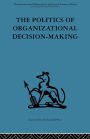 The Politics of Organizational Decision-Making