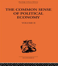 The Commonsense of Political Economy: Volume Two