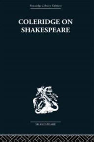 Title: Coleridge on Shakespeare: The text of the lectures of 1811-12, Author: R. A. Foakes