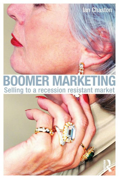 Boomer Marketing: Selling to a Recession Resistant Market / Edition 1