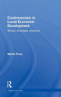 Controversies in Local Economic Development: Stories, strategies, solutions / Edition 1