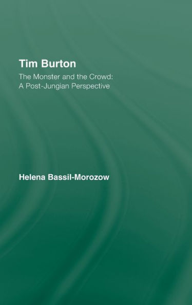 Tim Burton: The Monster and the Crowd: A Post-Jungian Perspective / Edition 1