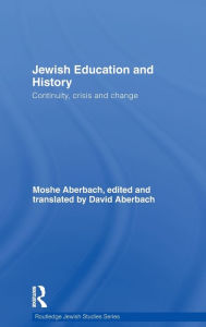 Title: Jewish Education and History: Continuity, crisis and change / Edition 1, Author: Moshe Aberbach