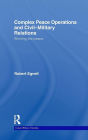Complex Peace Operations and Civil-Military Relations: Winning the Peace / Edition 1