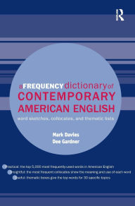 Title: A Frequency Dictionary of Contemporary American English: Word Sketches, Collocates and Thematic Lists / Edition 1, Author: Mark Davies