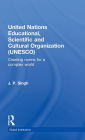 United Nations Educational, Scientific, and Cultural Organization (UNESCO): Creating Norms for a Complex World / Edition 1