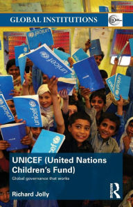 Title: UNICEF (United Nations Children's Fund): Global Governance That Works, Author: Richard Jolly