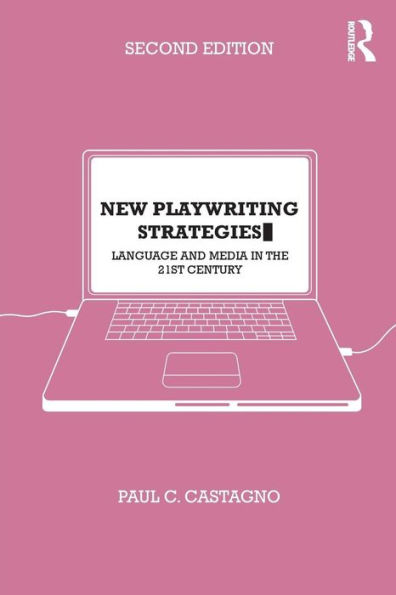 New Playwriting Strategies: Language and Media in the 21st Century / Edition 2