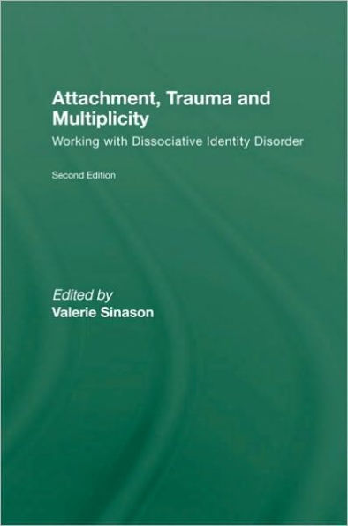 Attachment, Trauma and Multiplicity: Working with Dissociative Identity Disorder
