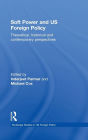 Soft Power and US Foreign Policy: Theoretical, Historical and Contemporary Perspectives
