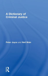 Title: A Dictionary of Criminal Justice / Edition 1, Author: Peter Joyce