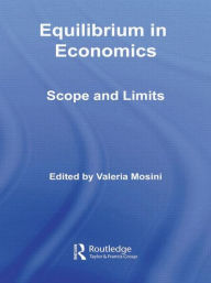 Title: Equilibrium in Economics: Scope and Limits / Edition 1, Author: Valeria Mosini