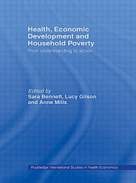Title: Health, Economic Development and Household Poverty: From Understanding to Action / Edition 1, Author: Sara Bennett