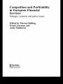 Competition and Profitability in European Financial Services: Strategic, Systemic and Policy Issues