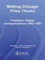 Making Chicago Price Theory: Friedman-Stigler Correspondence 1945-1957