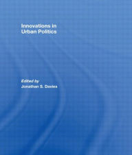 Title: Innovations in Urban Politics / Edition 1, Author: Jonathan Davies