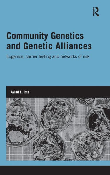 Community Genetics and Genetic Alliances: Eugenics, Carrier Testing, and Networks of Risk / Edition 1