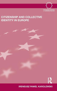 Title: Citizenship and Collective Identity in Europe / Edition 1, Author: Ireneusz Pawel Karolewski
