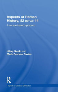 Title: Aspects of Roman History 82BC-AD14: A Source-based Approach, Author: Mark Davies