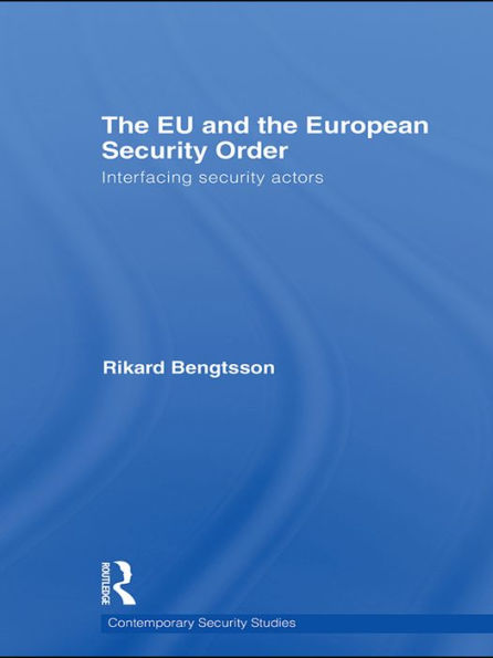 The EU and the European Security Order: Interfacing Security Actors / Edition 1