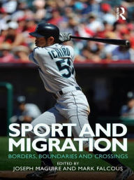 Title: Sport and Migration: Borders, Boundaries and Crossings, Author: Joseph Maguire