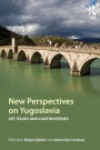 New Perspectives on Yugoslavia: Key Issues and Controversies / Edition 1
